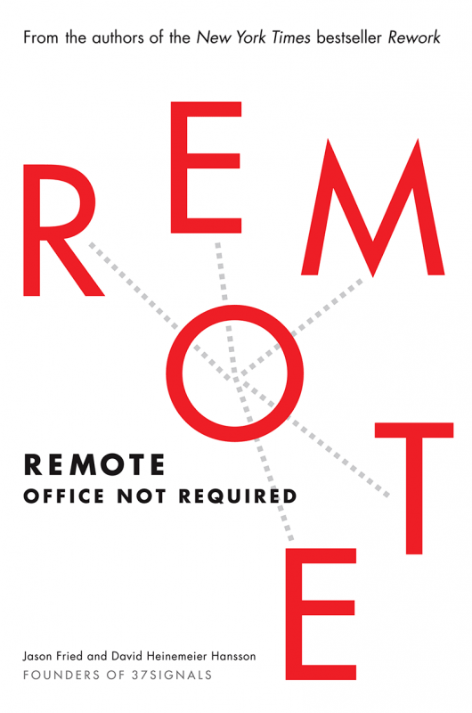 Remote: Office Not Required, by Jason Fried, David Heinemeier Hansson