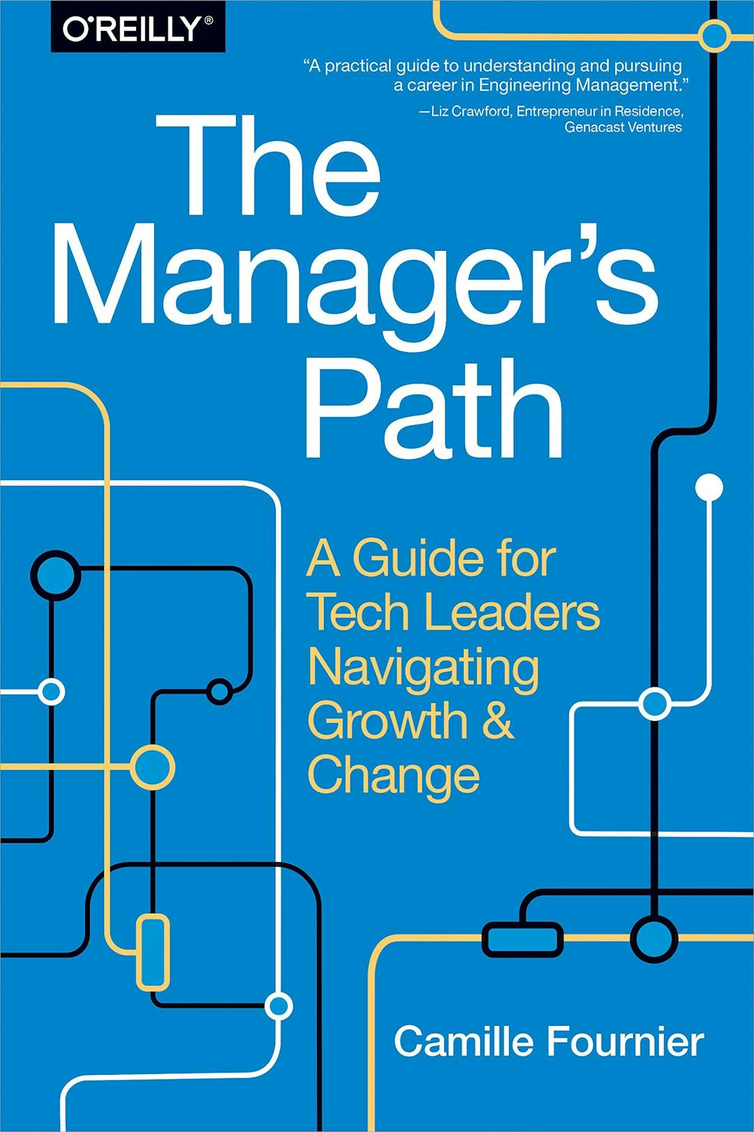 The Manager's Path: A Guide for Tech Leaders Navigating Growth, by Camille Fournier